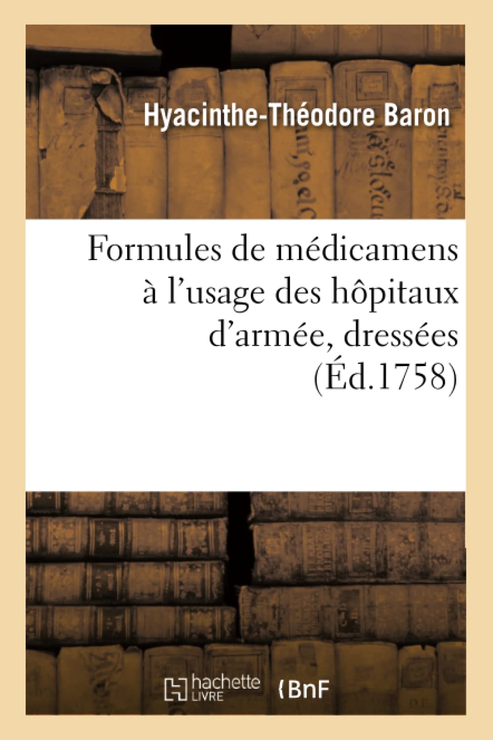 Formules De Mdicamens  L'Usage Des Hpitaux D'Arme, Dresses (D.1758) (Sciences) (French Edition),New