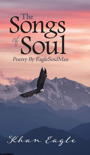 The Songs of Soul: Poetry By EagleSoulMan,Used