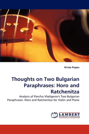 Thoughts on Two Bulgarian Paraphrases: Horo and Ratchenitza: Analysis of Pancho Vladigerov's Two Bulgarian Paraphrases: Horo and,Used