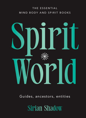 Spirit World: Guides, Ancestors, Entities (Essential Mind, Body And Spirit Books)