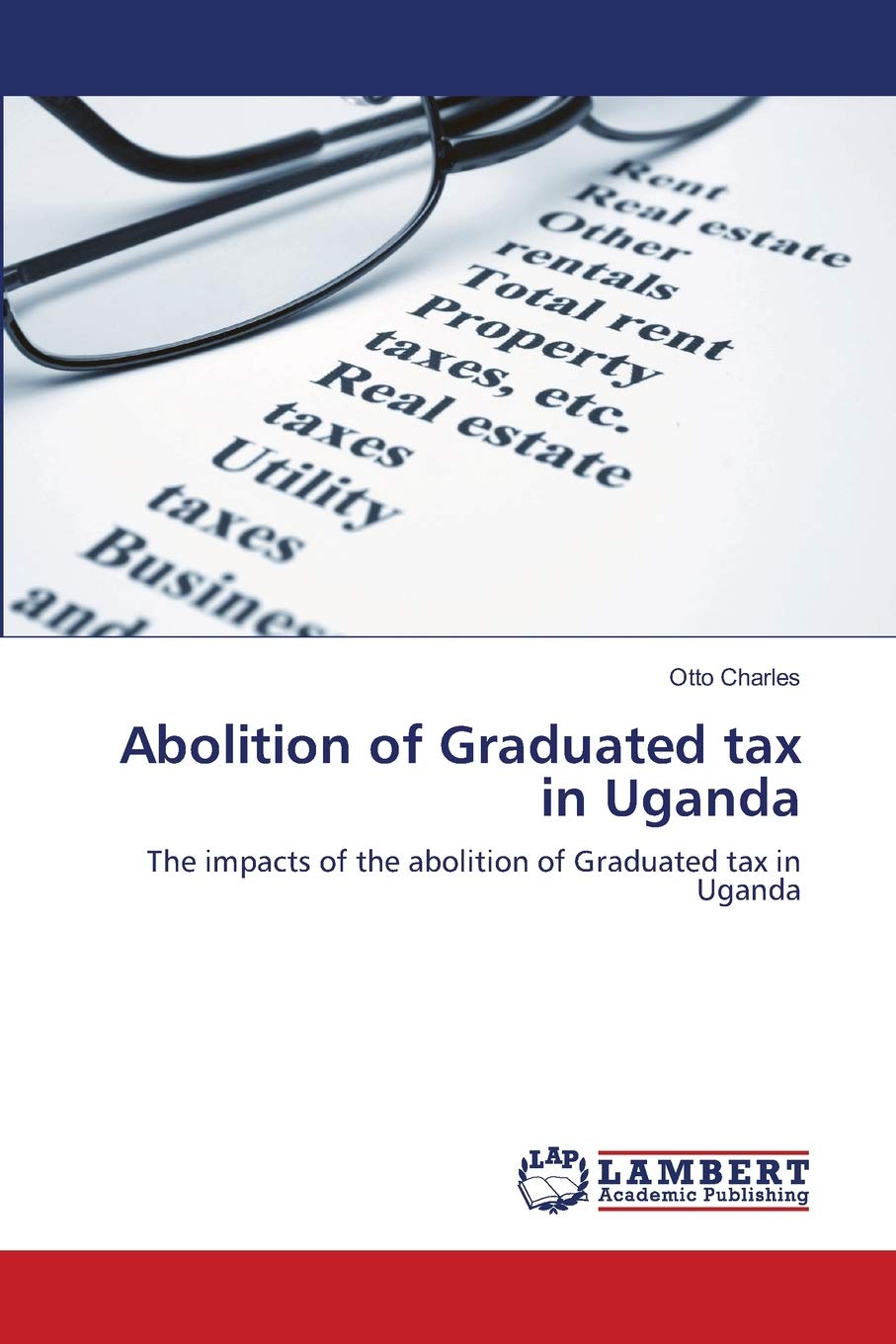 Abolition of Graduated tax in Uganda: The impacts of the abolition of Graduated tax in Uganda,Used