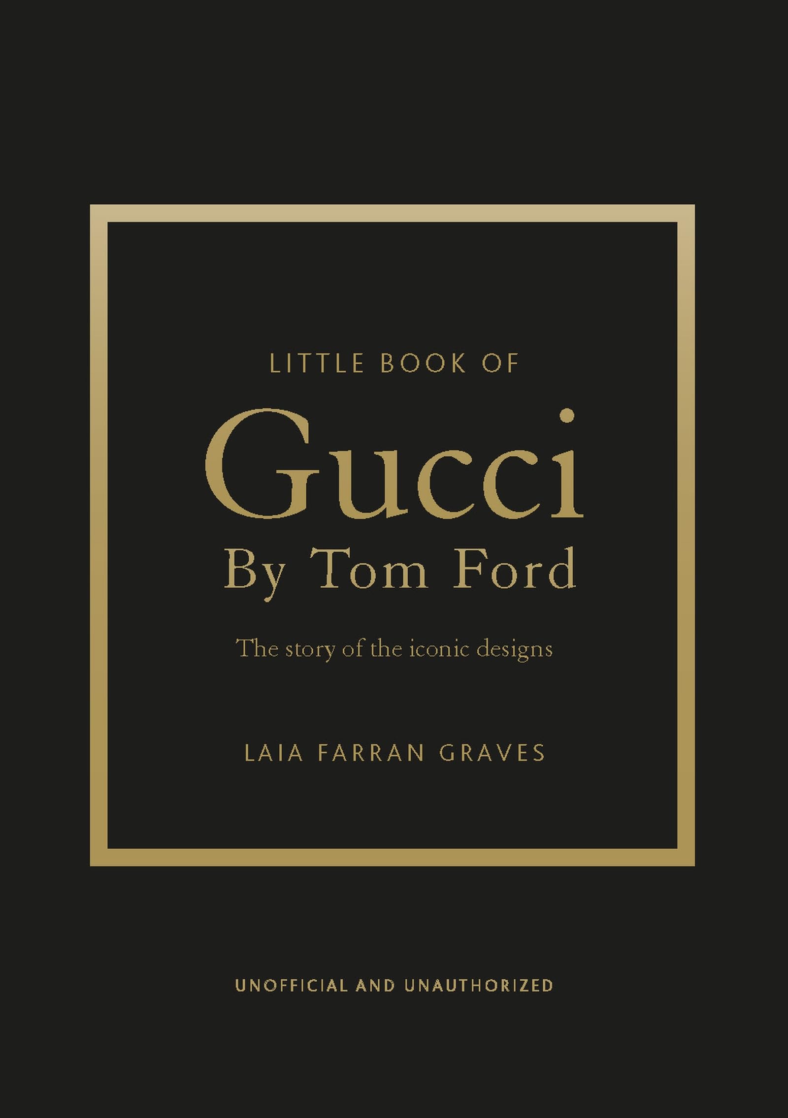 Little Book Of Gucci By Tom Ford: The Story Of The Iconic Fashion Designer (Little Books Of Fashion)
