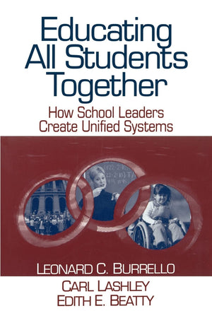 Educating All Students Together: How School Leaders Create Unified Systems,New