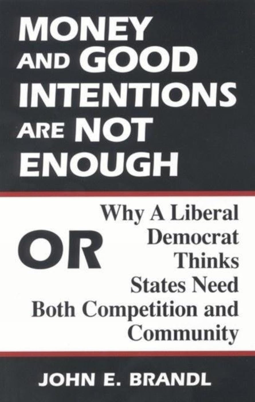Money and Good Intentions Are Not Enough: Or, Why a Liberal Democrat Thinks States Need Both Competition and Community,New