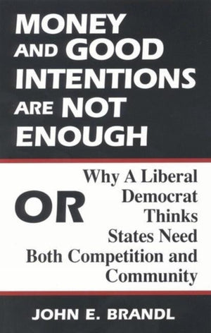 Money and Good Intentions Are Not Enough: Or, Why a Liberal Democrat Thinks States Need Both Competition and Community,Used