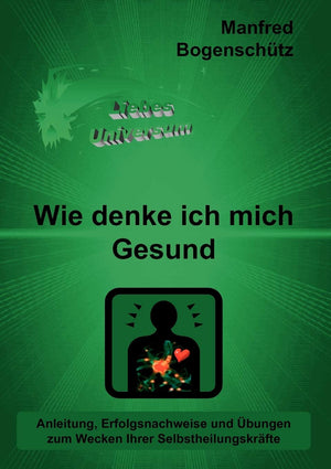 Wie denke ich mich Gesund: Anleitung, Erfolgsnachweise und bungen zum Wecken Ihrer Selbstheilungskrfte (German Edition),Used