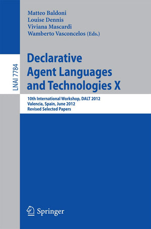 Declarative Agent Languages and Technologies X: 10th International Workshop, DALT 2012, Valencia, Spain, June 4, 2012, Revised S,Used