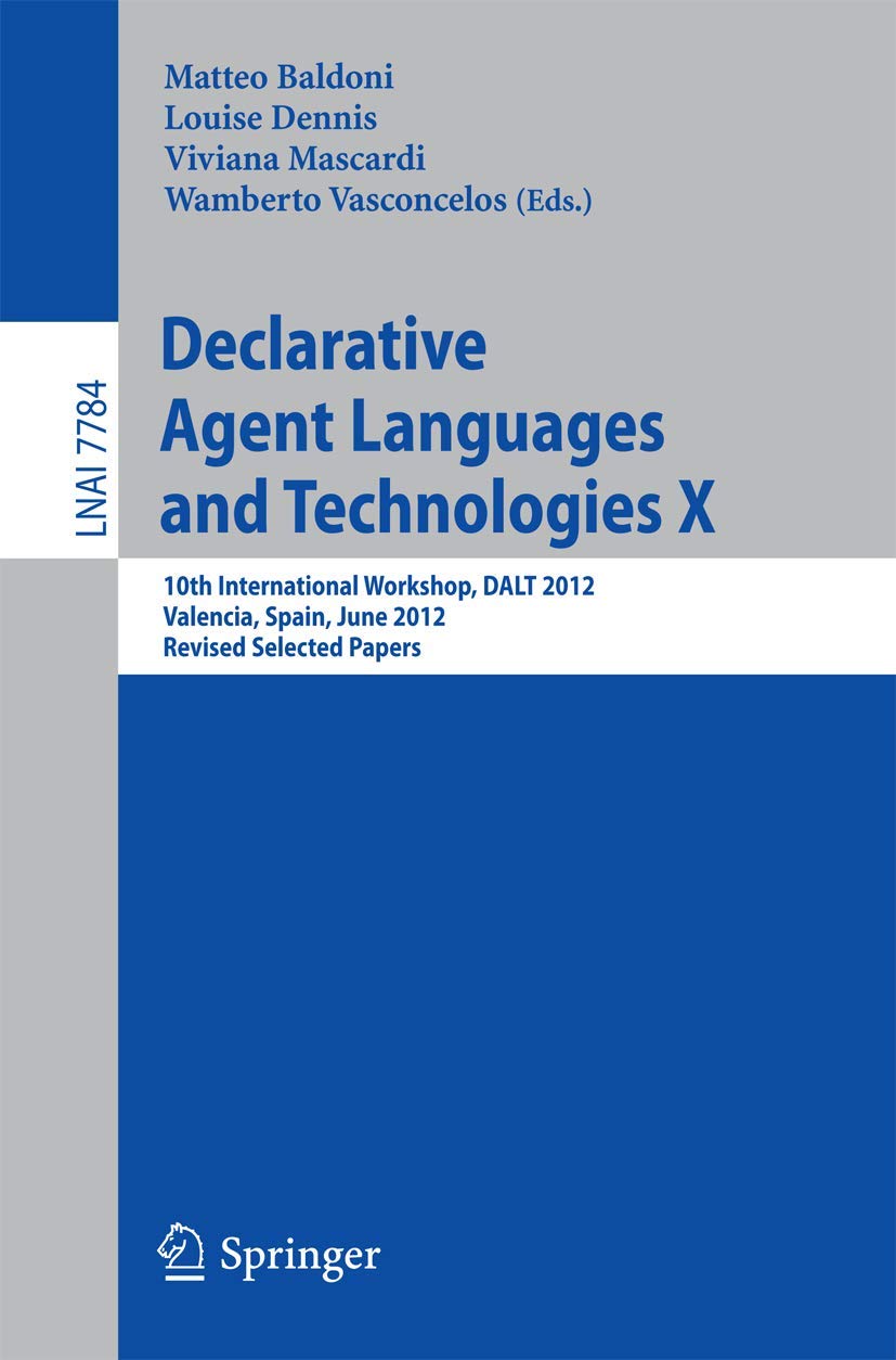 Declarative Agent Languages and Technologies X: 10th International Workshop, DALT 2012, Valencia, Spain, June 4, 2012, Revised S,Used