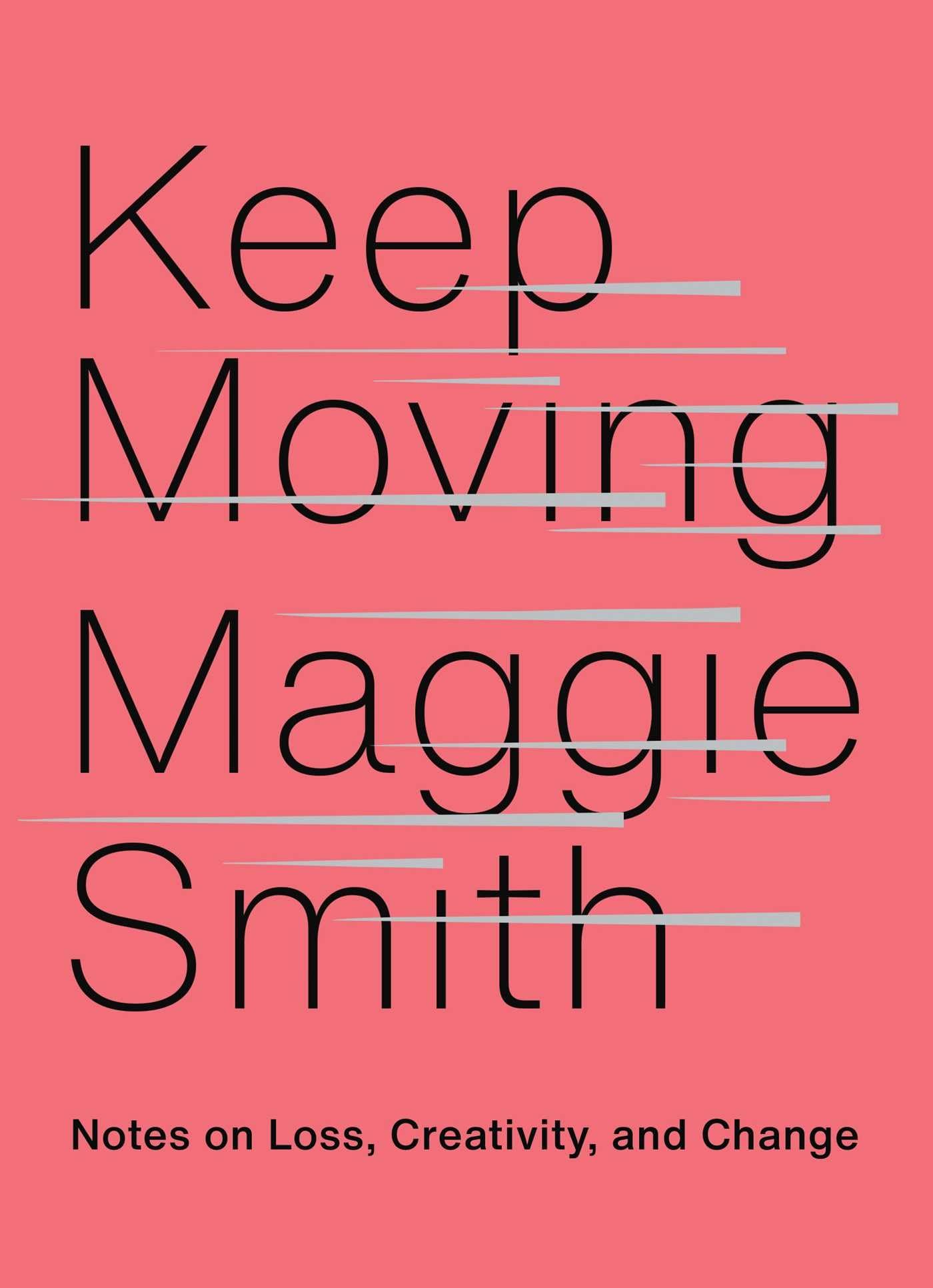 Keep Moving: Notes on Loss, Creativity, and Change,Used