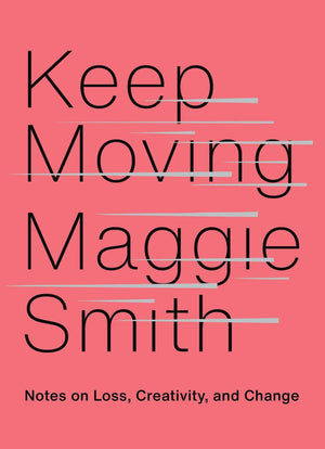 Keep Moving: Notes on Loss, Creativity, and Change,Used