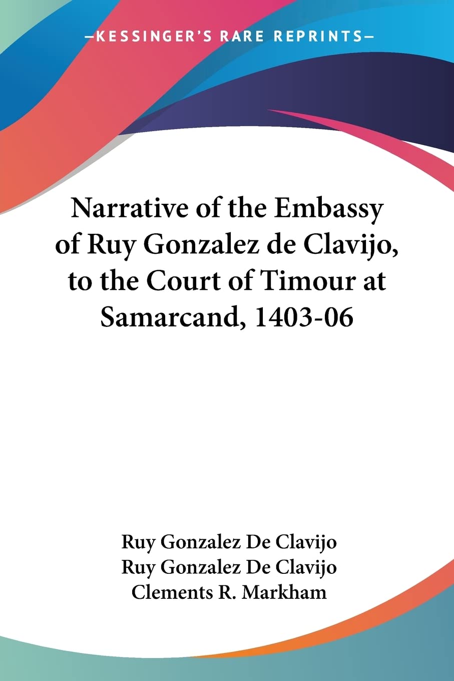 Narrative of the Embassy of Ruy Gonzalez de Clavijo, to the Court of Timour at Samarcand, 140306,Used