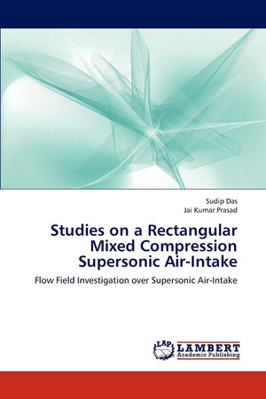 Studies on a Rectangular Mixed Compression Supersonic AirIntake: Flow Field Investigation over Supersonic AirIntake,Used