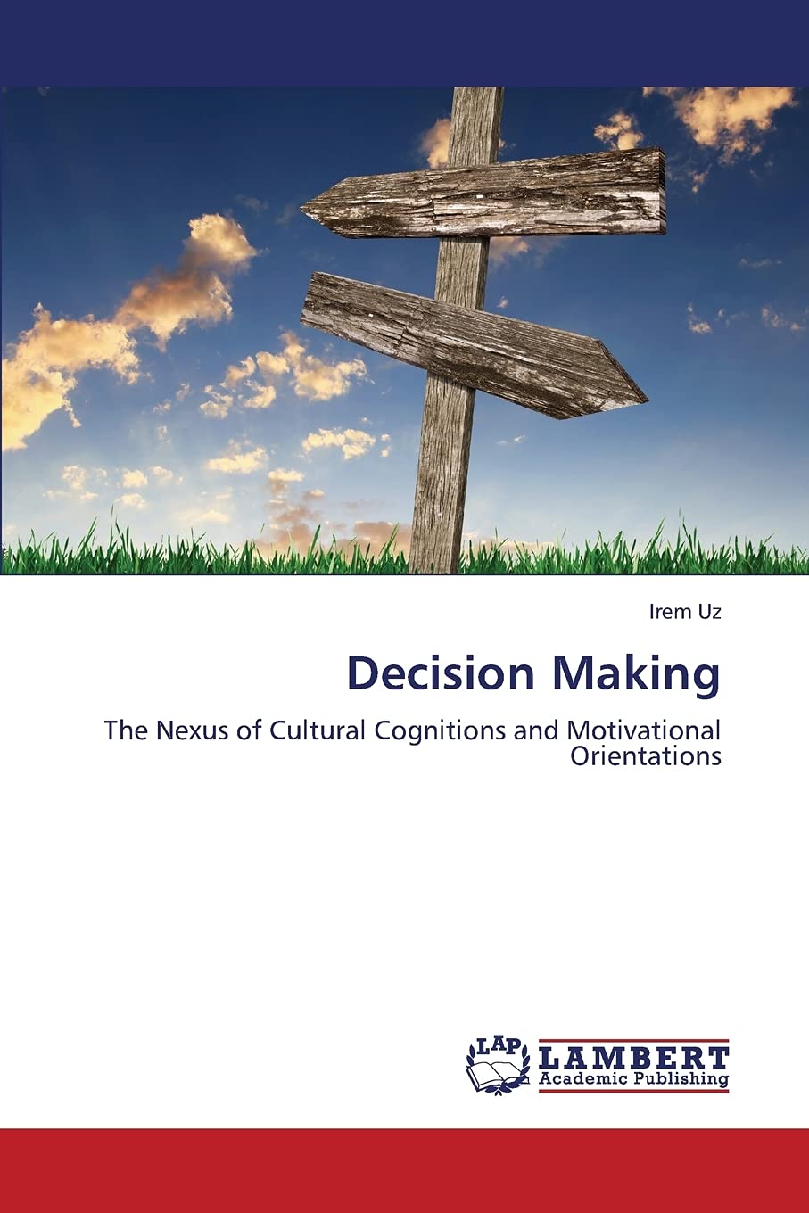Decision Making: The Nexus of Cultural Cognitions and Motivational Orientations,Used