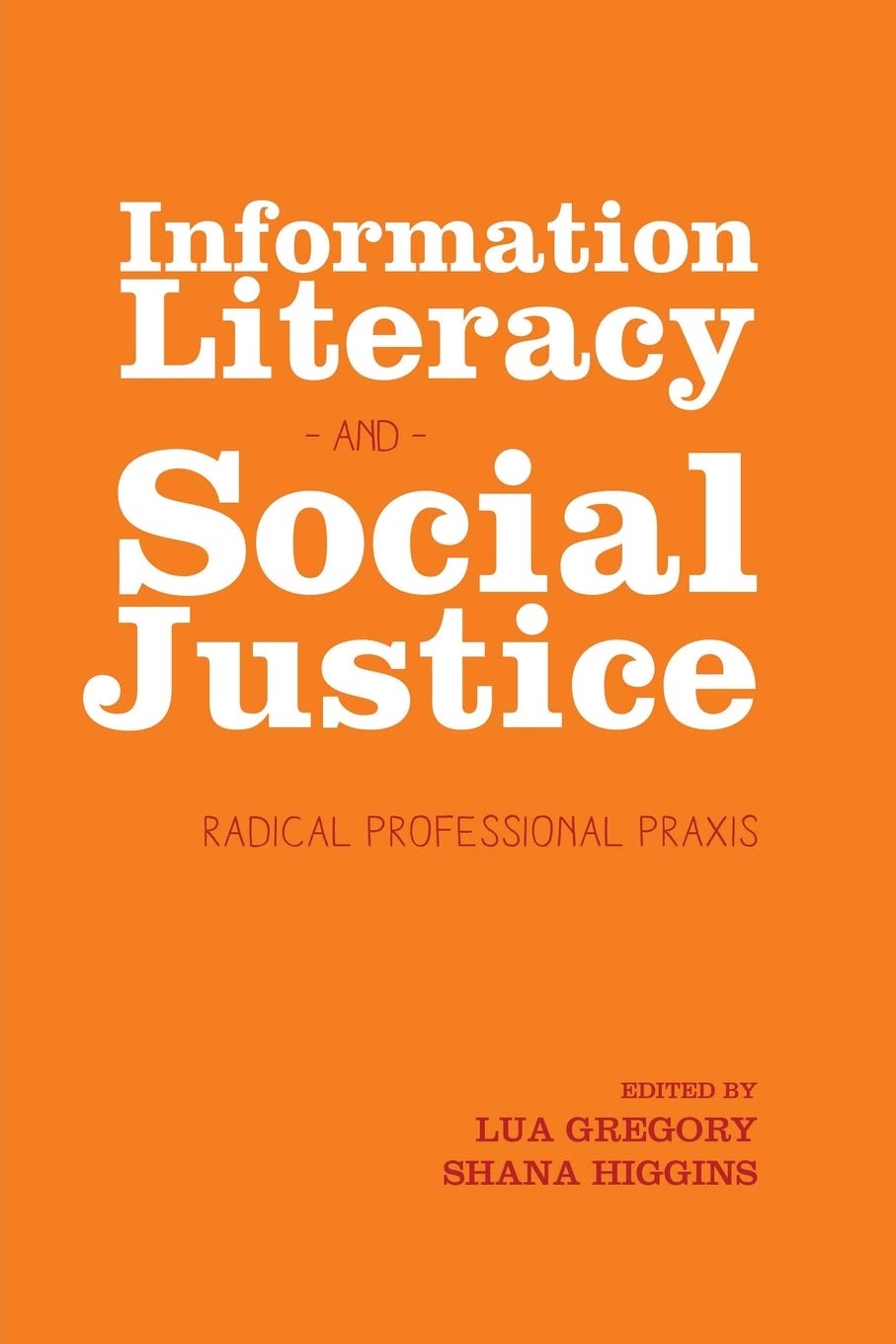 Information Literacy and Social Justice: Radical Profesional Praxis,Used