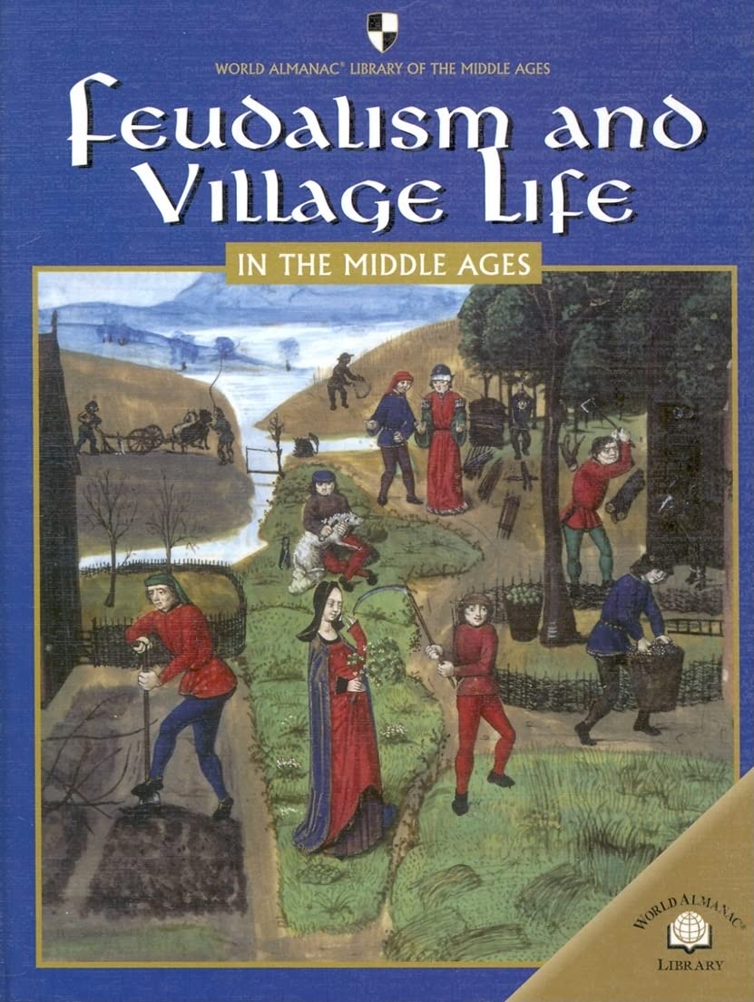 Feudalism And Villiage Life in the Middle Ages (World Almanac Library of the Middle Ages),Used