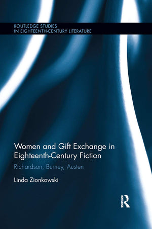Women and Gift Exchange in EighteenthCentury Fiction: Richardson, Burney, Austen (Routledge Studies in EighteenthCentury Liter,Used