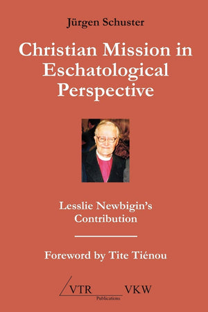 Christian Mission in Eschatological Perspective  Lesslie Newbigin's Contribution,Used