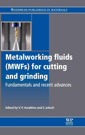 Metalworking Fluids (Mwfs) For Cutting And Grinding: Fundamentals And Recent Advances (Woodhead Publishing Series In Metals And ,Used
