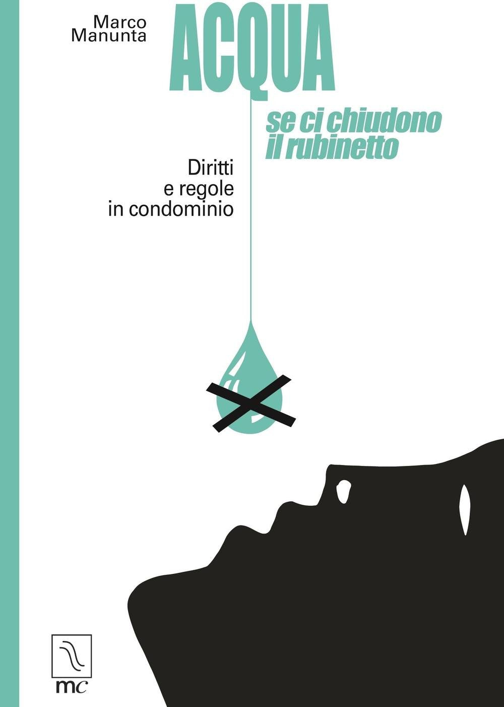 Acqua, Se Ci Chiudono Il Rubinetto. Diritti E Regole In Condominio,New