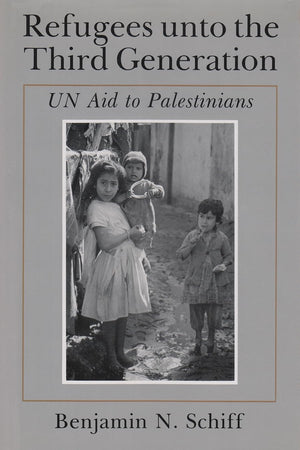 Refugees unto the Third Generation: UN Aid to Palestinians (Contemporary Issues in the Middle East),New