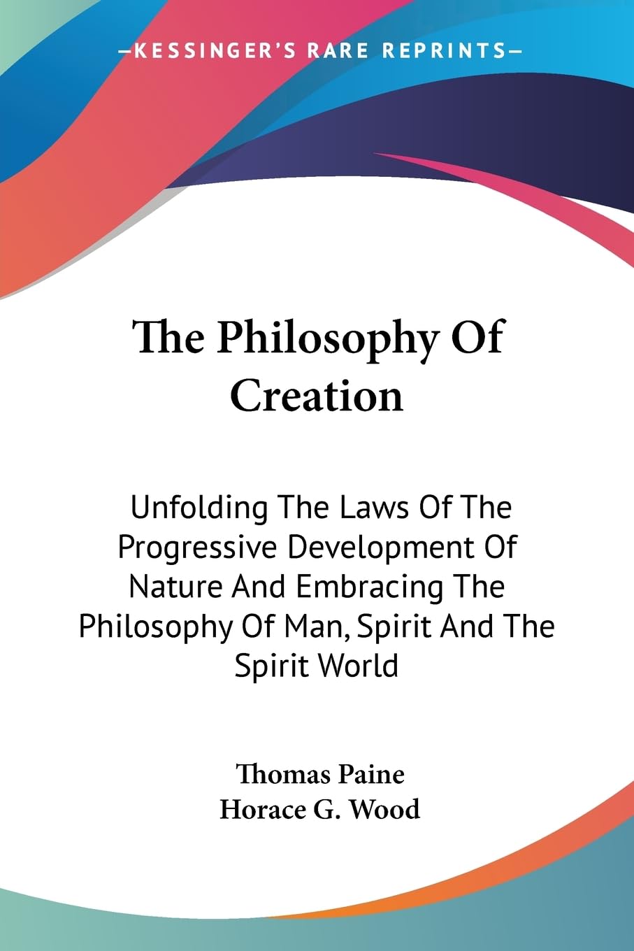 The Philosophy Of Creation: Unfolding The Laws Of The Progressive Development Of Nature And Embracing The Philosophy Of Man, Spi,Used