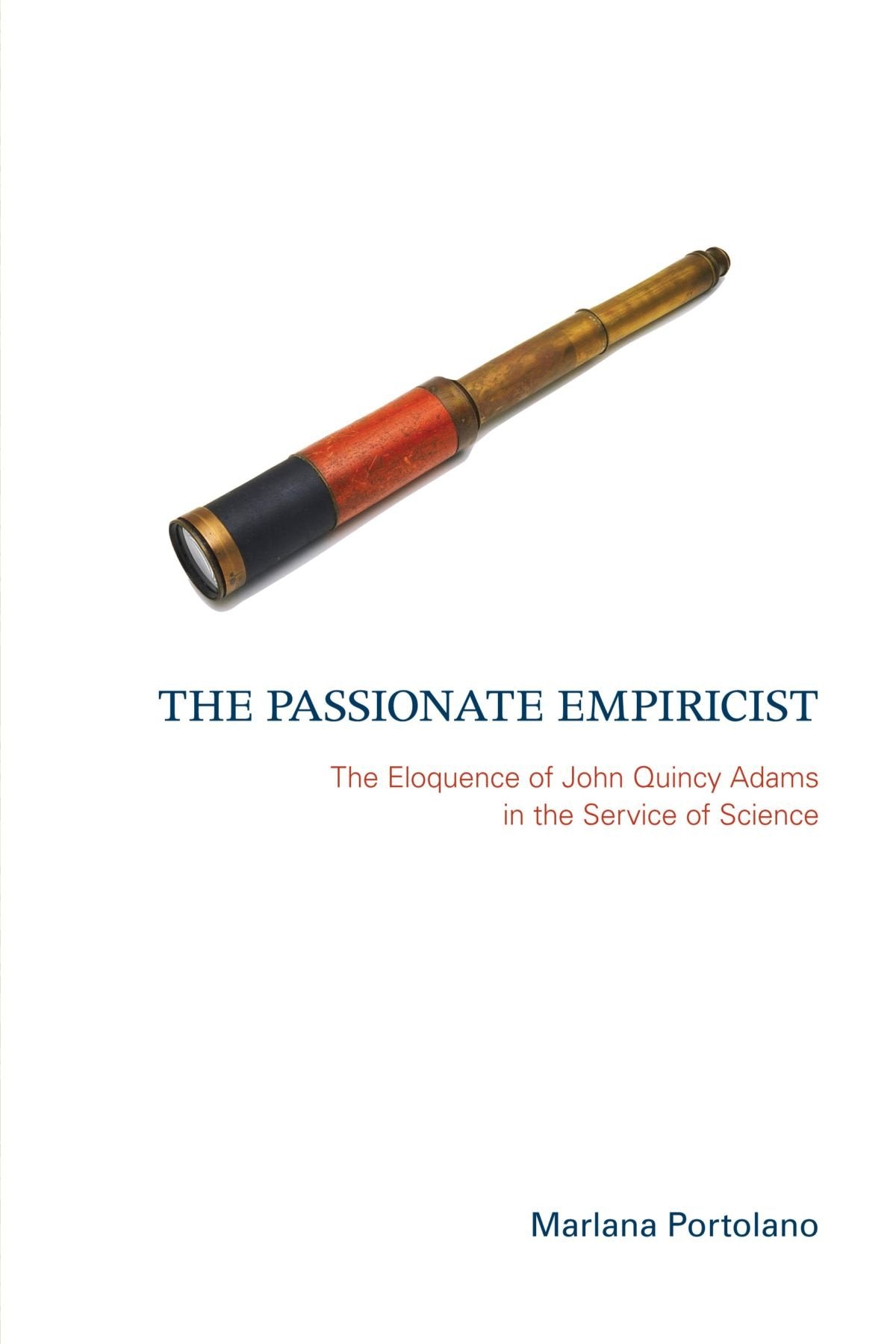 The Passionate Empiricist: The Eloquence of John Quincy Adams in the Service of Science,Used