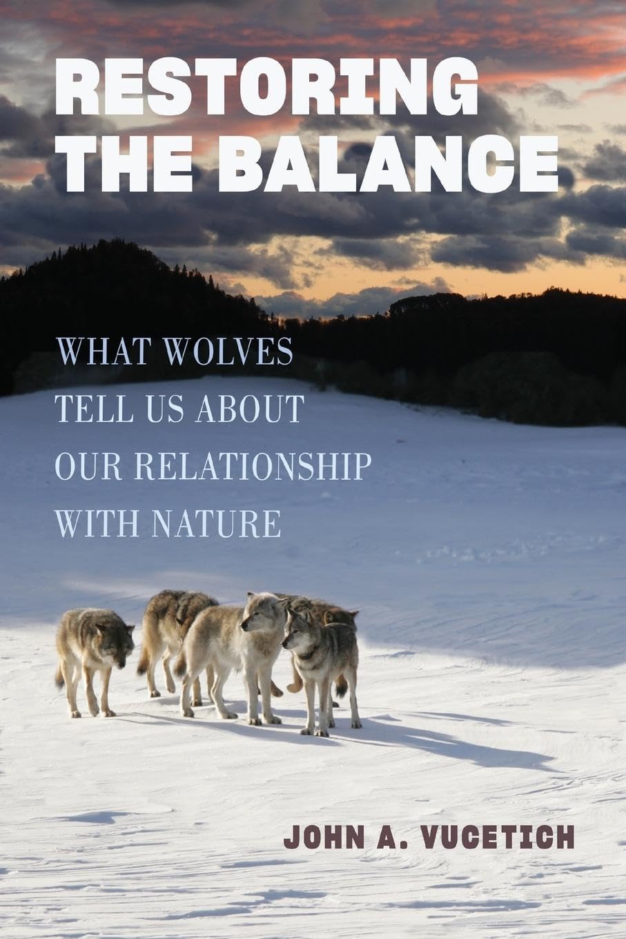 Restoring The Balance: What Wolves Tell Us About Our Relationship With Nature,Used