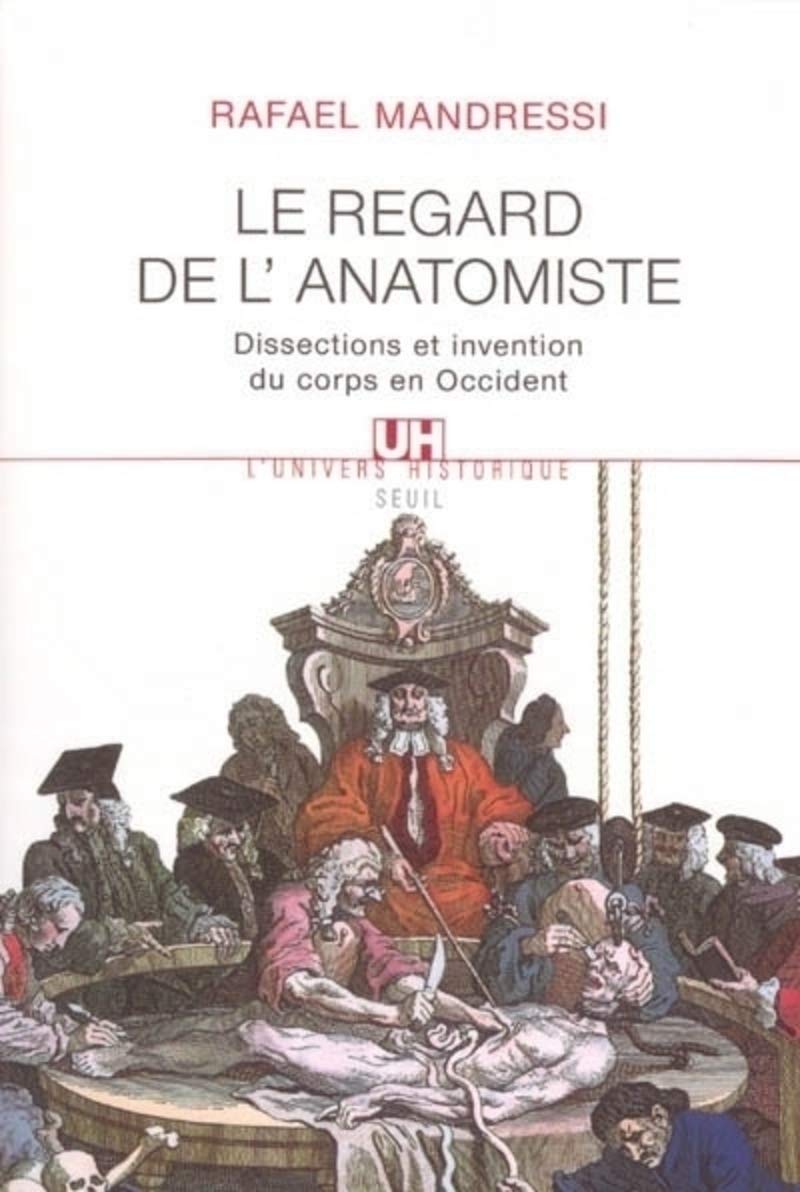 Regard de l'anatomiste : Dissections et invention du corps en Occident,Used