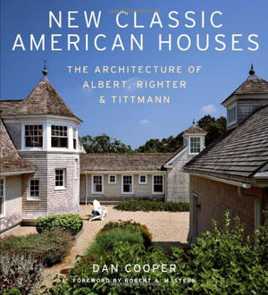 New Classic American Houses: The Architecture Of Albert, Righter & Tittmann