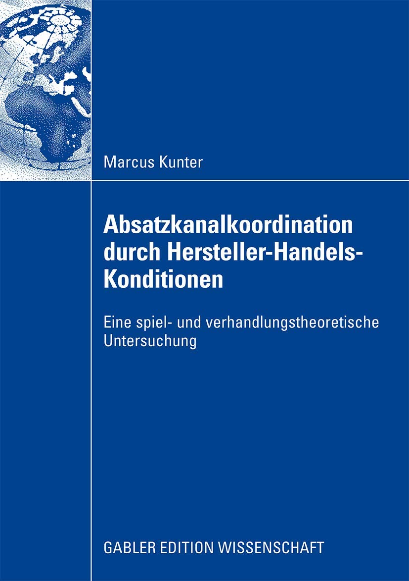 Absatzkanalkoordination durch HerstellerHandelsKonditionen: Eine spiel und verhandlungstheoretische Untersuchung (German Edit,Used