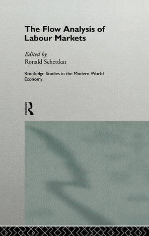 The Flow Analysis of Labour Markets (Routledge Studies in the Modern World Economy),Used