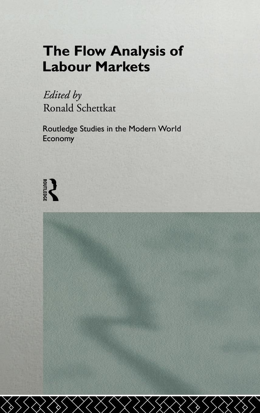 The Flow Analysis of Labour Markets (Routledge Studies in the Modern World Economy),Used