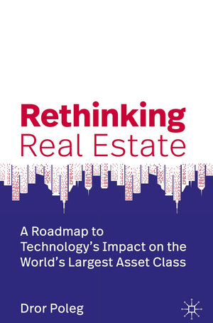 Rethinking Real Estate: A Roadmap To Technologys Impact On The Worlds Largest Asset Class