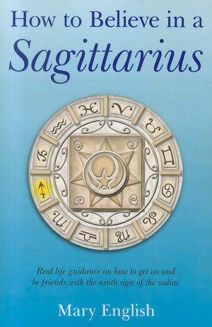 How to Believe in a Sagittarius: Real Life Huidance on How to Get On and Be Friends with the Ninth Sign of the Zodiac,Used