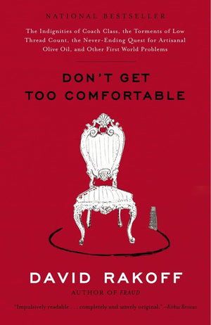 Don't Get Too Comfortable: The Indignities of Coach Class, The Torments of Low Thread Count, The Never Ending Quest for Artisan,New