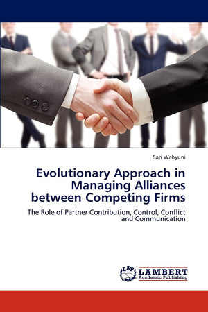 Evolutionary Approach in Managing Alliances between Competing Firms: The Role of Partner Contribution, Control, Conflict and Com,Used