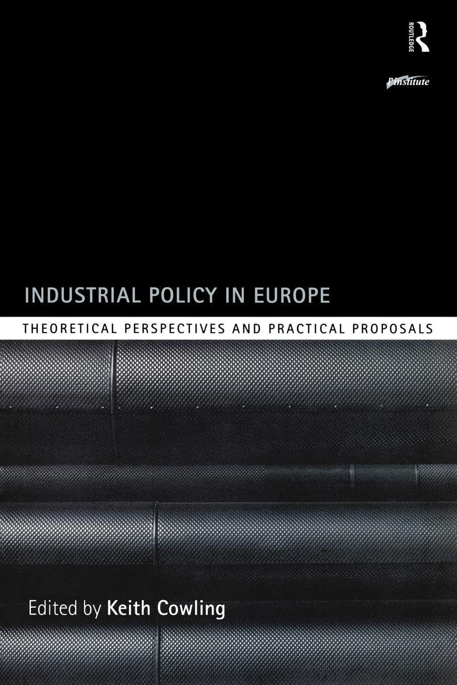 Industrial Policy In Europe: Theoretical Perspectives And Practical Proposals (Routledge Series On Industrial Development Policy