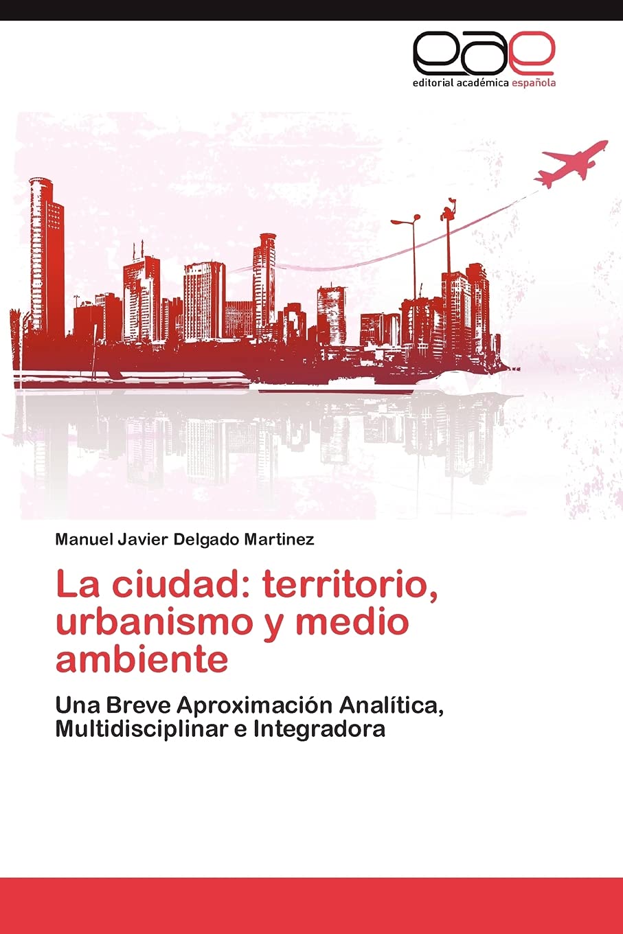 La ciudad: territorio, urbanismo y medio ambiente: Una Breve Aproximacin Analtica, Multidisciplinar e Integradora (Spanish E,Used