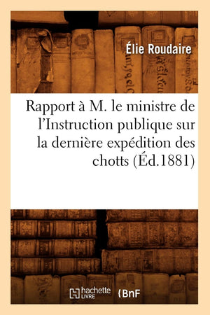 Rapport  M. Le Ministre De L'Instruction Publique Sur La Dernire Expdition Des Chotts (D.1881) (Sciences Sociales) (French E,New