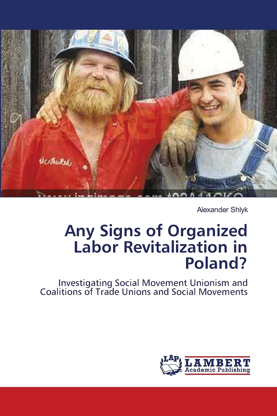 Any Signs of Organized Labor Revitalization in Poland?: Investigating Social Movement Unionism and Coalitions of Trade Unions an,Used