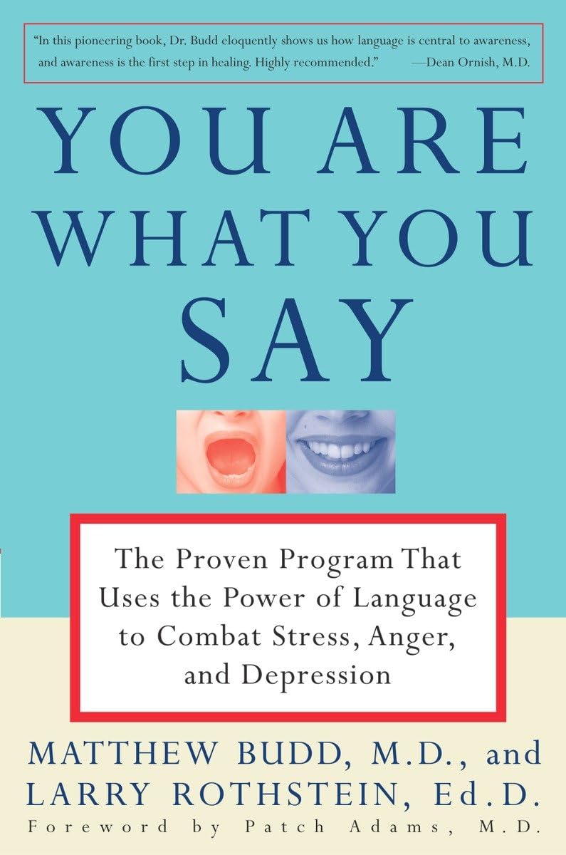 You Are What You Say: The Proven Program That Uses The Power Of Language To Combat Stress, Anger, And Depression