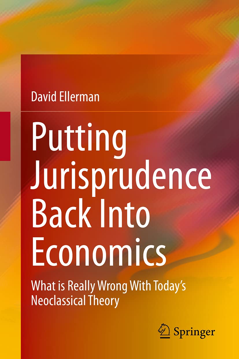Putting Jurisprudence Back Into Economics: What is Really Wrong With Today's Neoclassical Theory,Used