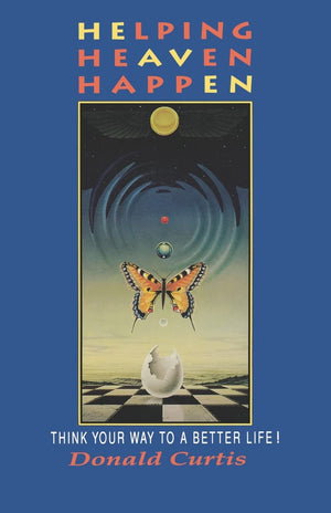 Helping Heaven Happen: Think Your Way To A Better Life!,New