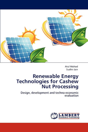 Renewable Energy Technologies for Cashew Nut Processing: Design, development and technoeconomic evaluation,Used