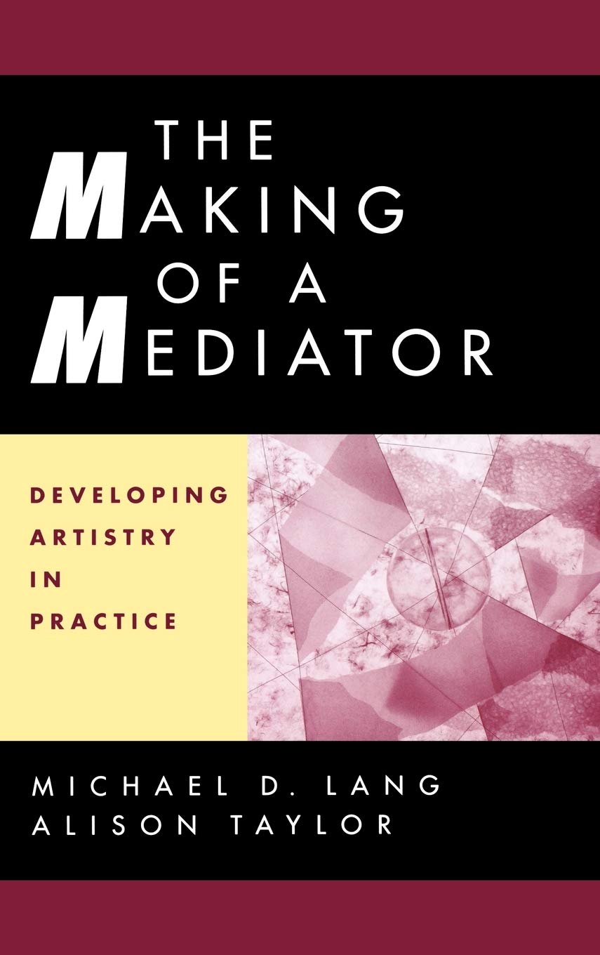 The Making Of A Mediator: Developing Artistry In Practice,New