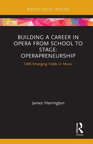 Building a Career in Opera from School to Stage: Operapreneurship: CMS Emerging Fields in Music,Used