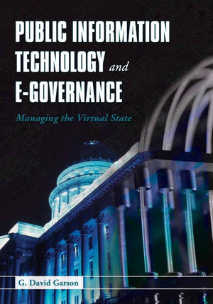 Public Information Technology and EGovernance: Managing the Virtual State,New