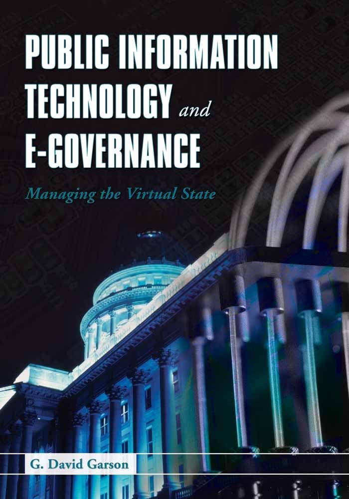 Public Information Technology and EGovernance: Managing the Virtual State,New