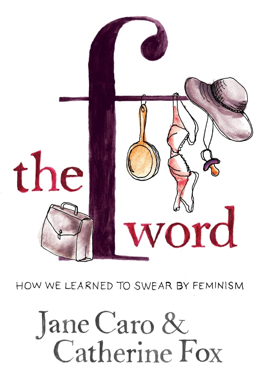 The F Word: How We Learned To Swear By Feminism,Used