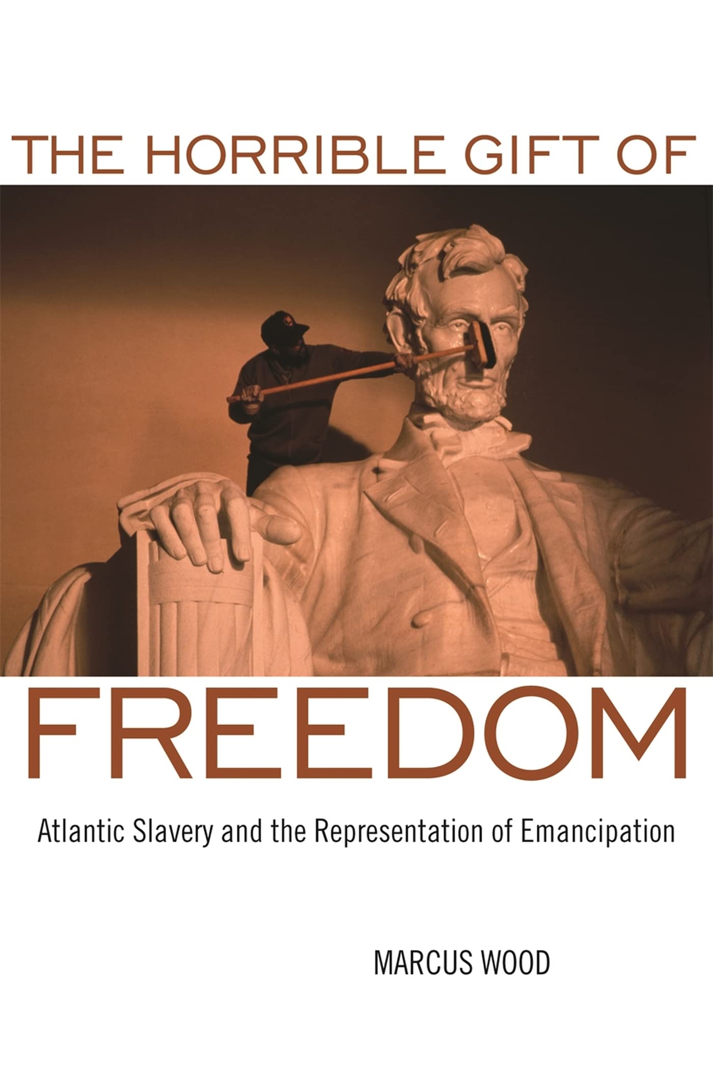 The Horrible Gift Of Freedom: Atlantic Slavery And The Representation Of Emancipation (Race In The Atlantic World, 17001900 Ser,New